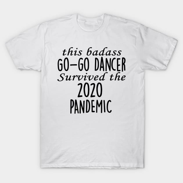 This Badass Go-go Dancer Survived The 2020 Pandemic T-Shirt by divawaddle